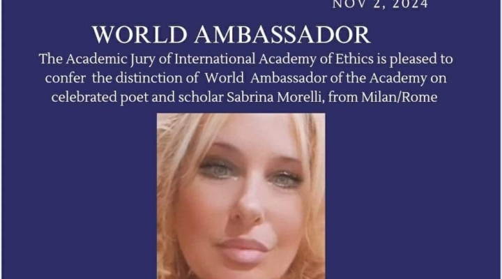 La scrittrice e Accademica pluripremiata Sabrina Morelli è stata Nominata Ambasciatore Mondiale dell'Accademia Internazionale di Etica in Italia per Roma e Milano.