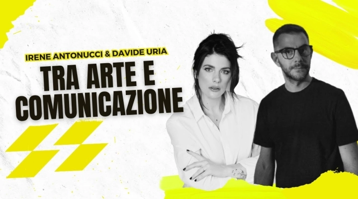 Arte e Comunicazione: Il dialogo creativo tra Davide Uria e Irene Antonucci