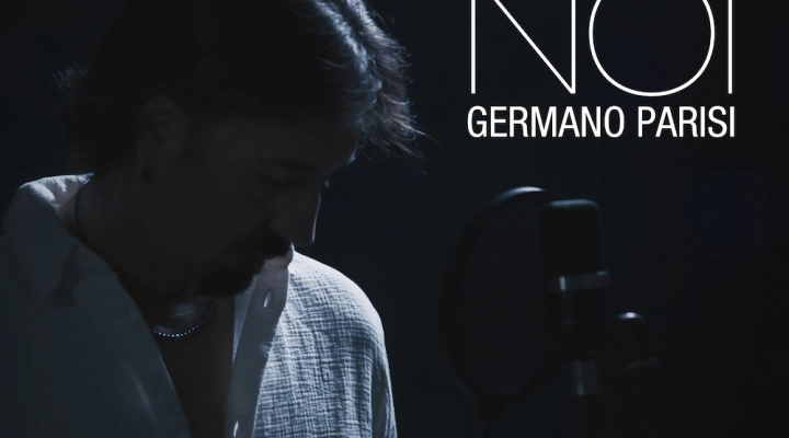 GERMANO PARISI: “NOI”, il nuovo singolo