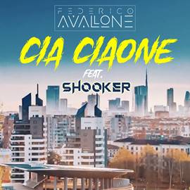 FEDERICO AVALLONE feat. SHOOKER:  “CIA CIAONE”   è il nuovo singolo del cantautore milanese realizzato col giovane producer di Torino