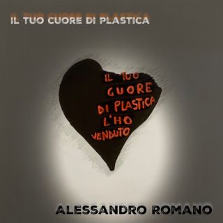 ALESSANDRO ROMANO “Il tuo cuore di plastica” è il singolo del giovane cantautore pugliese