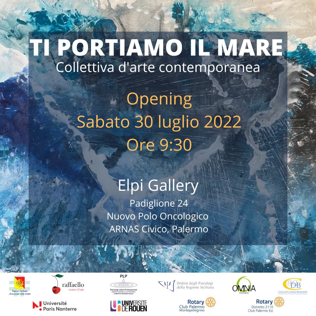 “Ti portiamo il mare”,  al “Nuovo Polo Oncologico” dell’ARNAS Civico di Palermo una mostra collettiva.   Sinergia tra “Centro d’arte Raffaello” ed “Elpi Gallery” per alleviare le sofferenze dei pazienti