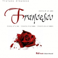   TIZIANO ALBANESE  “FRANCESCO, STORIA DI UN UOMO”  è l'opera musicale per pianoforte solista, orchestra e voci recitanti, scritta dal pianista e compositore italiano