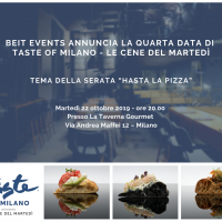 Beit Events annuncia la quarta data di Taste of Milano - Le Cene del Martedì. Tema della serata “Hasta La Pizza” @ La Taverna Gourmet