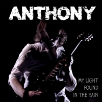 Anthony  “My light found in the rain” è il singolo che presenta il disco in uscita il 24 gennaio “Walking on tomorrow”