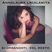 Annalaura Lacalamita in radio con il singolo “Scordandoti del resto”, già disponibile in tutti i digital store