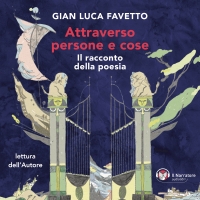 Gian Luca Favetto presenta il saggio “Attraverso persone e cose. Il racconto della poesia”