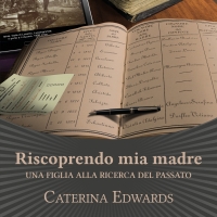 Caterina Edwards presenta “Riscoprendo mia madre. Una figlia alla ricerca del passato”