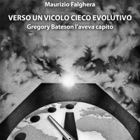 Maurizio Falghera presenta l’opera “Verso un vicolo cieco evolutivo. Gregory Bateson l’aveva capito”