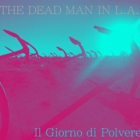 THE DEAD MAN IN L.A. Presentano IL GIORNO DI POLVERE