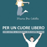 Maria Pia Colella presenta l’opera “Per un cuore libero. Come gestire le emozioni e non esserne schiavi”