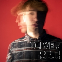 OCCHI (e non scompari), disponibile online il video del nuovo singolo di Oliver