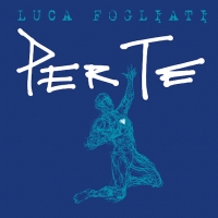 LUCA FOGLIATI “Per te” è il primo album da solista del cantautore, un viaggio nel tempo dalle sonorità rock con incursioni pop ed elettroniche.