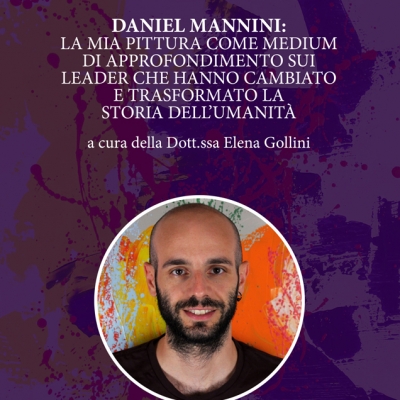 Daniel Mannini: la sua arte pittorica confluisce e si fonde con la storia dell'umanità