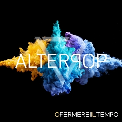 Alterpop: arriva in radio “Io Fermerei Il Tempo”, il nuovo singolo. Online il video