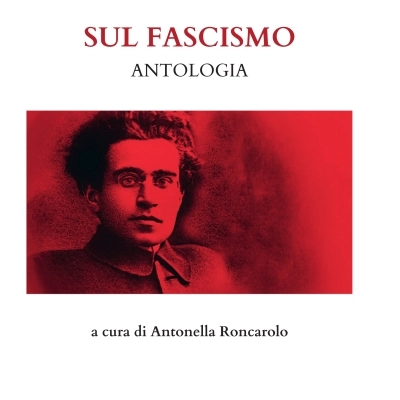 “Sul Fascismo” di Antonio Gramsci, nella edizione della Mauna Loa Edizioni