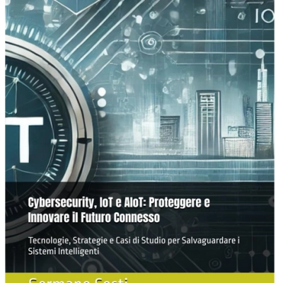 Cybersecurity, IoT e AIoT: Proteggere e Innovare il Futuro Connesso - Recensione Aggiornata Luglio 2024