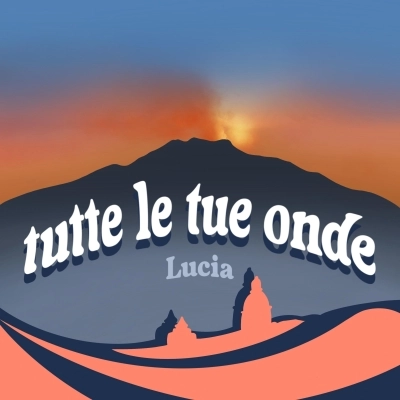 “Tutte le tue onde” il nuovo singolo di Lucia