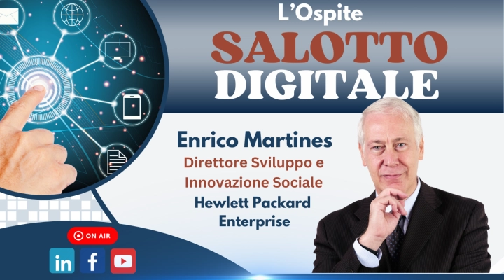 Salotto Digitale, la nuova puntata dal titolo “Cittadini Digitali”. Ospite Enrico Martines, Direttore Sviluppo e Innovazione Sociale di Hewleet Packard Enterprise.