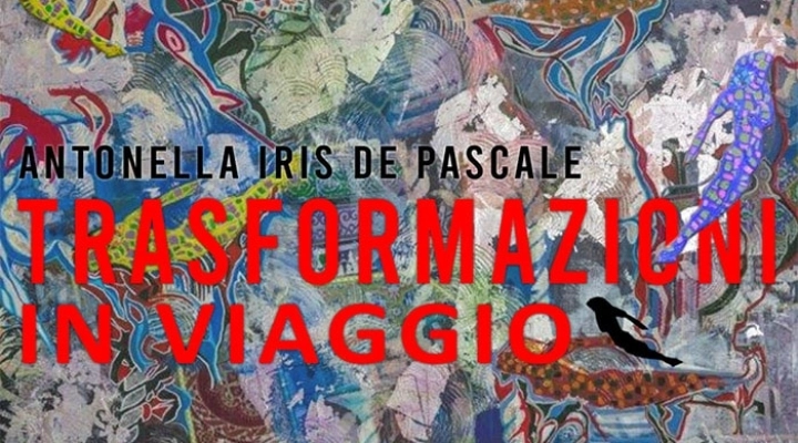 Trasformazioni in viaggio | Opere di Antonella Iris De Pascale