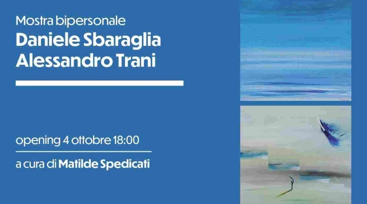 Mostra bipersonale di Daniele Sbaraglia e Alessandro Trani 